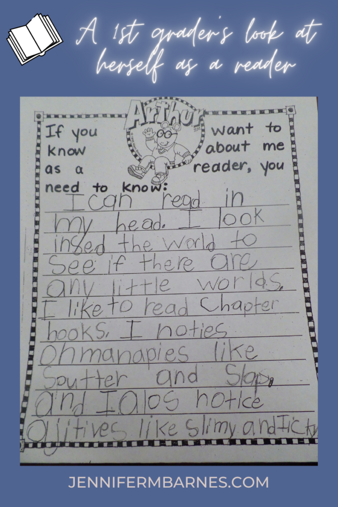 Self-reflection writing by a first grader of the ways she has grown as a writer focusing on onomatopoeia, adjectives, dissecting words into parts, and her love for chapter books.