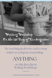 Close-up of a child's hands carrying a bucket of colored pencils. The text repeats the teacher's goal: to compose something - anything to show what is writing workshop all about.