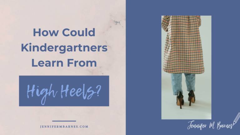Featured image with title of blog post, "How Could Kindergartners Learn From High Heels" and a picture showing a small girl walking away with an oversized shirt, jeans, and oversized high heels.